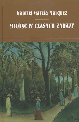 Okładka książki Miłość w czasach zarazy / Gabriel Garcia Marquez ; tł. Carlos Marrodan Casas.