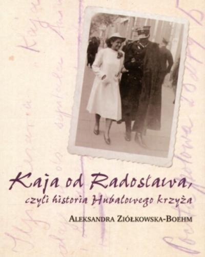 Okładka książki Kaja od Radosława czyli historia Hubalowego krzyża / Aleksandra Ziółkowska-Boehm.