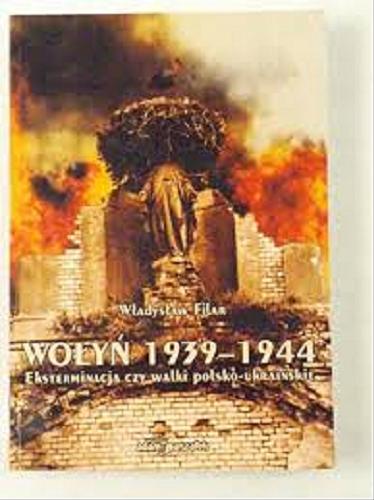 Okładka książki  Wołyń 1939-1944 : Eksterminacja czy walki polsko-ukrai ńskie.  4