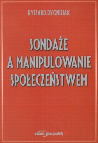 Okładka książki Sondaże a manipulowanie społeczeństwem / Ryszard Dyoniziak.