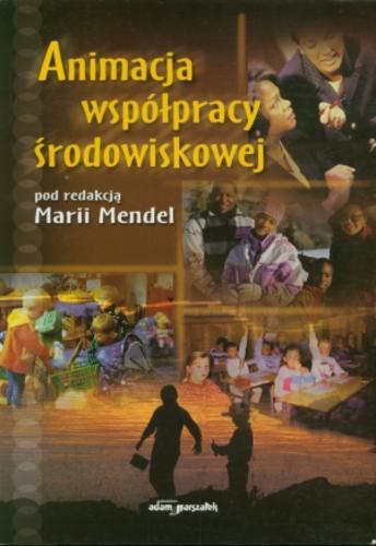 Okładka książki Animacja współpracy środowiskowej / pod red. Maria Mendel ; z wstłpem Jan Żebrowski.