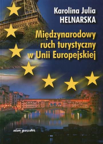 Okładka książki Międzynarodowy ruch turystyczny w Unii Europejskiej / Karolina Julia Helnarska.