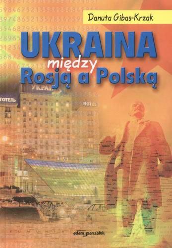 Okładka książki Ukraina między Rosją a Polską / Danuta Gibas-Krzak.