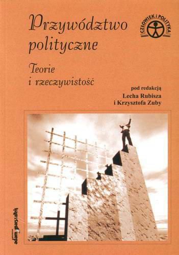 Okładka książki Przywództwo polityczne : teorie i rzeczywistość / pod red. Lech Rubisz ; pod red. Krzysztof Zuba.