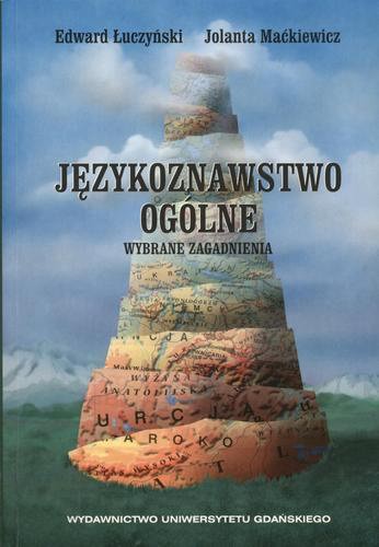 Okładka książki Językoznawstwo ogólne :wybrane zagadnienia / Edward Łuczyński ; Jolanta Maćkiewicz.