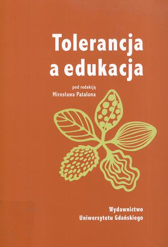 Okładka książki Tolerancja a edukacja / pod red. Mirosława Patalona.