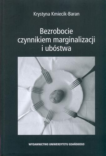 Okładka książki Bezrobocie czynnikiem marginalizacji i ubóstwa / Krystyna Kmiecik-Baran.