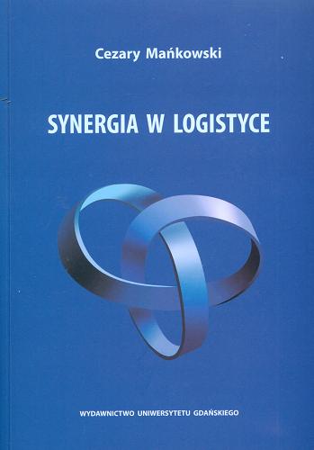 Okładka książki Synergia w logistyce / Cezary Mańkowski.