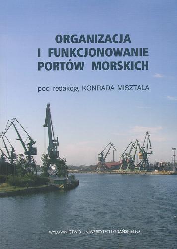 Okładka książki Organizacja i funkcjonowanie portów morskich / pod red. Konrada Misztala.