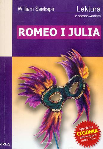 Okładka książki Romeo i Julia William Szekspir ; przełożył Józef Paszkowski ; opracowali Wojciech Rzehak, Mirosława Muniak ; [ilustracje Jonasz Porywczy].
