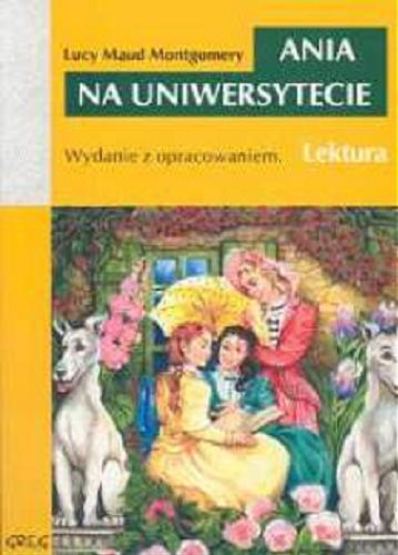 Okładka książki Ania na uniwersytecie /  Lucy Maud Montgomery ; przeł. Ireneusz Socha, oprac. Barbara Włodarczyk.