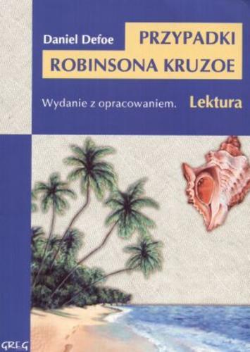 Okładka książki Przypadki Robinsona Kruzoe / Daniel Defoe ; oprac. Anna Kremiec ; tł. Władysław Ludwik Anczyc.