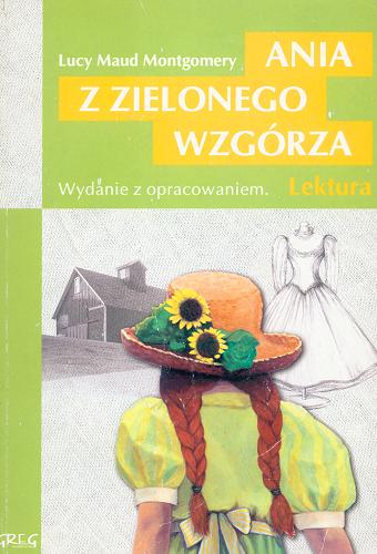 Okładka książki Ania z Zielonego Wzgórza / Lucy Maud Montgomery ; przekł.[z ang.] Rozalia Bernsteinowa.