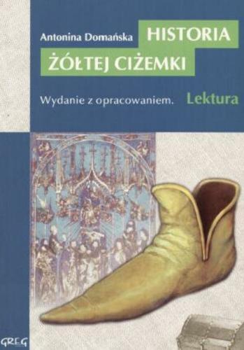 Okładka książki Historia żółtej ciżemki / Antonina Domańska ; opracowali Anna Kremiec, Miłosz Studziński ; [ilustracje Lucjan Ławnicki].