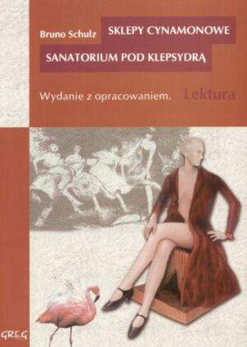 Okładka książki Sklepy cynamonowe ; Sanatorium pod Klepsydrą / Bruno Schulz ; Bruno Schulz ; oprac. Wojciech Rzehak.