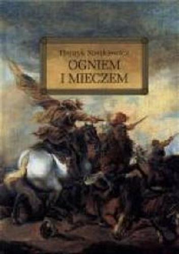 Okładka książki Ogniem i mieczem / Henryk Sienkiewicz ; oprac. Anna Popławska.