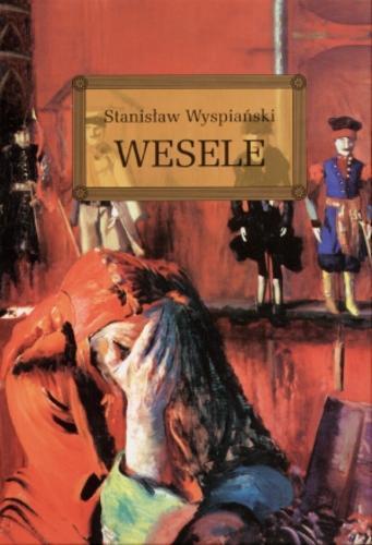 Okładka książki Wesele / Stanisław Wyspiański ; opracowanie Anna Popławska, Sylwia Wójtowicz; ilustracje Jolanta Adamus Ludwikowska.