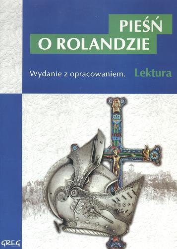 Okładka książki Pieśń o Rolandzie :[wydawnie z opracowaniem] / oprac. Anna Popławska ; tł. Tadeusz Żeleński-Boy.