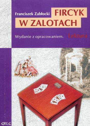 Okładka książki Fircyk w zalotach / Franciszek Zabłocki ; opracowała Anna Popławska.