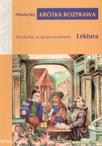 Okładka książki Krótka rozprawa... / Mikołaj Rej ; opracował Wojciech Rzehak ; [ilustracje Jacek Siudak].