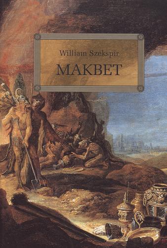 Okładka książki Makbet/ William Szekspir, przełożył Józef Paszkowski, ilustracje Jonasz Porywczy.