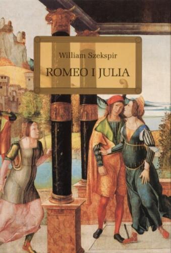 Okładka książki Romeo i Julia / William Shakespeare ; oprac. Wojciech Rzehak ; tł. Józef Paszkowski.