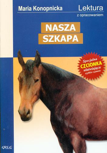 Okładka książki Nasza szkapa / Maria Konopnicka ; opracowały Barbara Włodarczyk, Maria Zagnińska ; [ilustracje Lucjan Ławnicki].