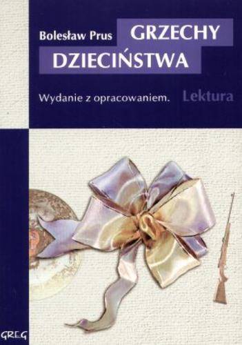 Okładka książki Grzechy dzieciństwa / Bolesław Prus ; opr. Anna Kremiec.