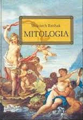 Okładka książki Mitologia :wierzenia Greków i Rzymian / Wojciech Rzehak.