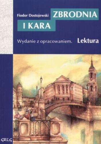 Okładka książki Zbrodnia i kara / Fiodor Dostojewski ; [przeł. Zbigniew Podgórzec ; aut. oprac. Katarzyna Duda-Kaptur, Zbigniew Podgórzec].