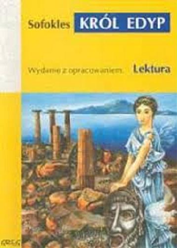Okładka książki Król Edyp / Sofokles ; oprac. Jolanta Adamus-Ludwikowska ; tł. Kazimierz Morawski.