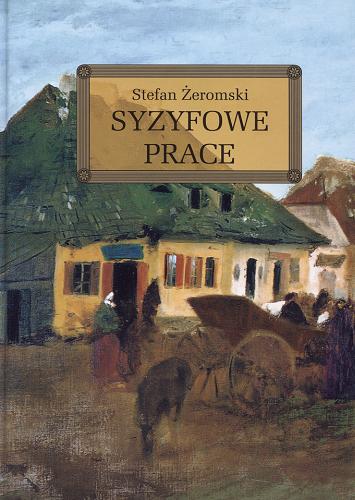 Okładka książki Syzyfowe prace / Stefan Żeromski ; [autorki opracowania: Barbara Włodarczyk, Mirosława Muniak ; ilustracje Jolanta Adamus Ludwikowska].