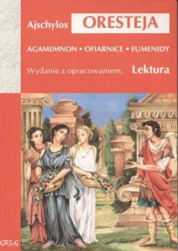 Okładka książki Oresteja / Ajschylos ; il. Jolanta Adamus-Ludwikowska ; oprac. Wojciech Rzehak ; tł. Jan Kasprowicz.