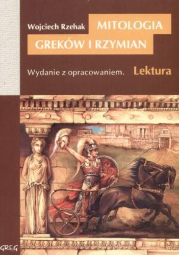 Okładka książki Mitologia : wierzenia Greków i Rzymian / opr. Wojciech Rzehak.