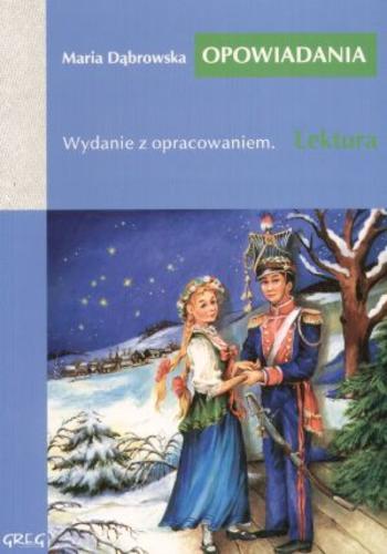Okładka książki Opowiadania / Maria Dąbrowska, opracowanie Barbara Włodarczyk