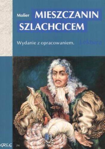 Okładka książki Mieszczanin szlachcicem / Moliere ; il. Jolanta Adamus-Ludwikowska ; oprac. Wojciech Rzehak ; tł. Tadeusz Żeleński- Boy.