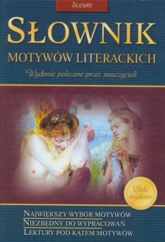 Okładka książki Słownik motywów literackich :pełny zestaw lektur, przyjazne omówienia, największy wybór motywów / oprac. Teresa Kosiek.