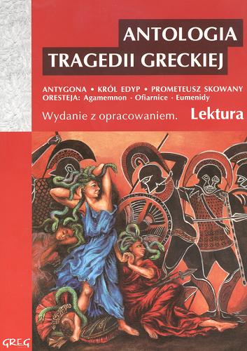 Okładka  Antygona ; Król Edyp / Sofokles. Prometeusz skowany ; Oresteja / Ajschylos ; przełożyli Kazimierz Morawski, Jan Kasprowicz ; opracowali Anna Popławska, Wojciech Rzehak ; [ilustracje Jolanta Adamus Ludwikowska].