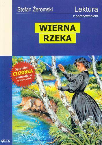 Okładka książki Wierna rzeka / Stefan Żeromski ; opracowały Anna Popławska, Katarzyna Duda-Kaptur ; [ilustracje Jolanta Adamus Ludwikowska].