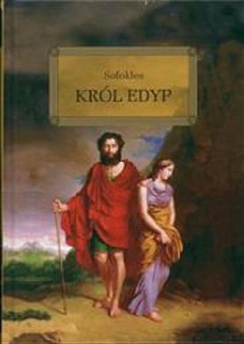 Okładka książki Król Edyp / Sofokles ; il. Jolanta Adamus Ludwikowska ; oprac. Wojciech Rzehak ; tł. Kazimierz Morawski.
