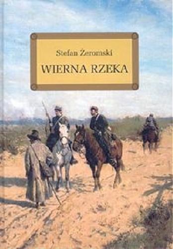 Okładka książki Wierna rzeka / Stefan Żeromski ; [autor opracowania Anna Popławska ; ilustracje Jolanta Adamus Ludwikowska].