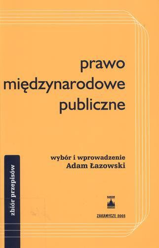 Okładka książki Prawo międzynarodowe publiczne : zbiór przepisów / wybór i wprowadzenie Adam Łazowski.