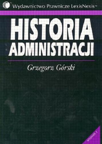Okładka książki Historia administracji / Grzegorz Górski.