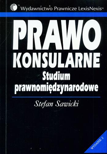 Okładka książki Prawo konsularne : studium prawnomiędzynarodowe / Stefan Sawicki.