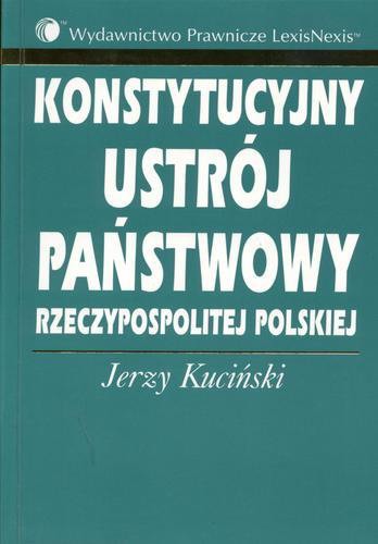 Okładka książki Konstytucyjny ustrój państwowy Rzeczypospolitej Polskiej / Jerzy Kuciński.