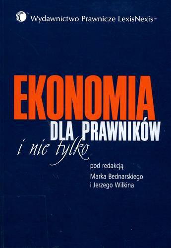 Okładka książki Ekonomia dla prawników i nie tylko / red. Marek Bednarski ; red. Jerzy Wilkin.