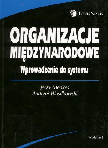 Okładka książki Organizacje międzynarodowe : wprowadzenie do systemu / Jerzy Menkes ; Andrzej Wasilkowski.
