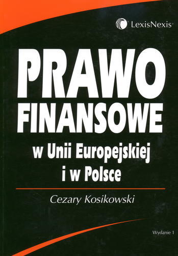 Okładka książki Prawo finansowe w Unii Europejskiej i w Polsce / Cezary Kosikowski.
