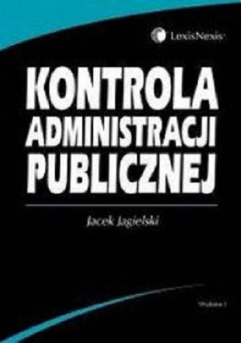 Okładka książki Kontrola administracji publicznej / Jacek Jagielski.