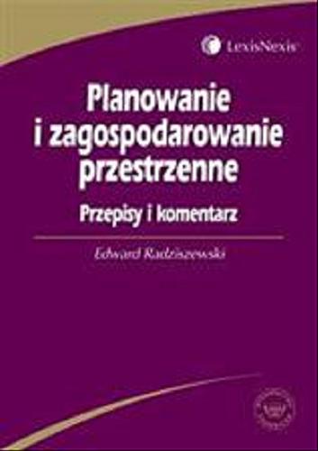 Okładka książki Planowanie i zagospodarowanie przestrzenne : przepisy i komentarz / Edward Radziszewski.